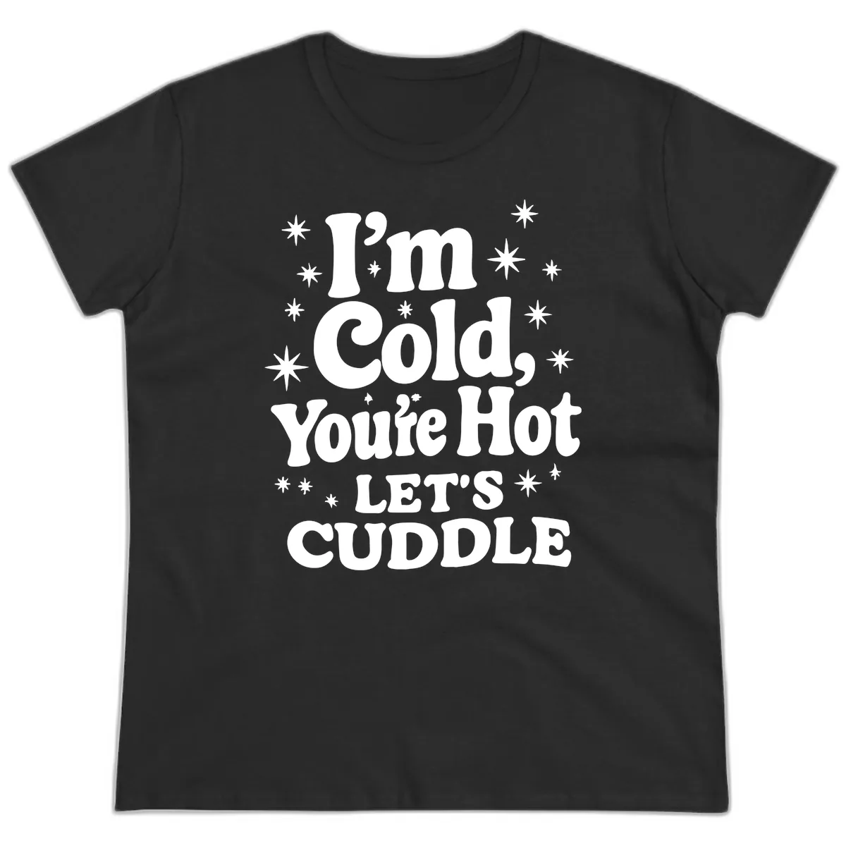 I'm Cold, You're Hot Let's Cuddle Ladies Tee in Black