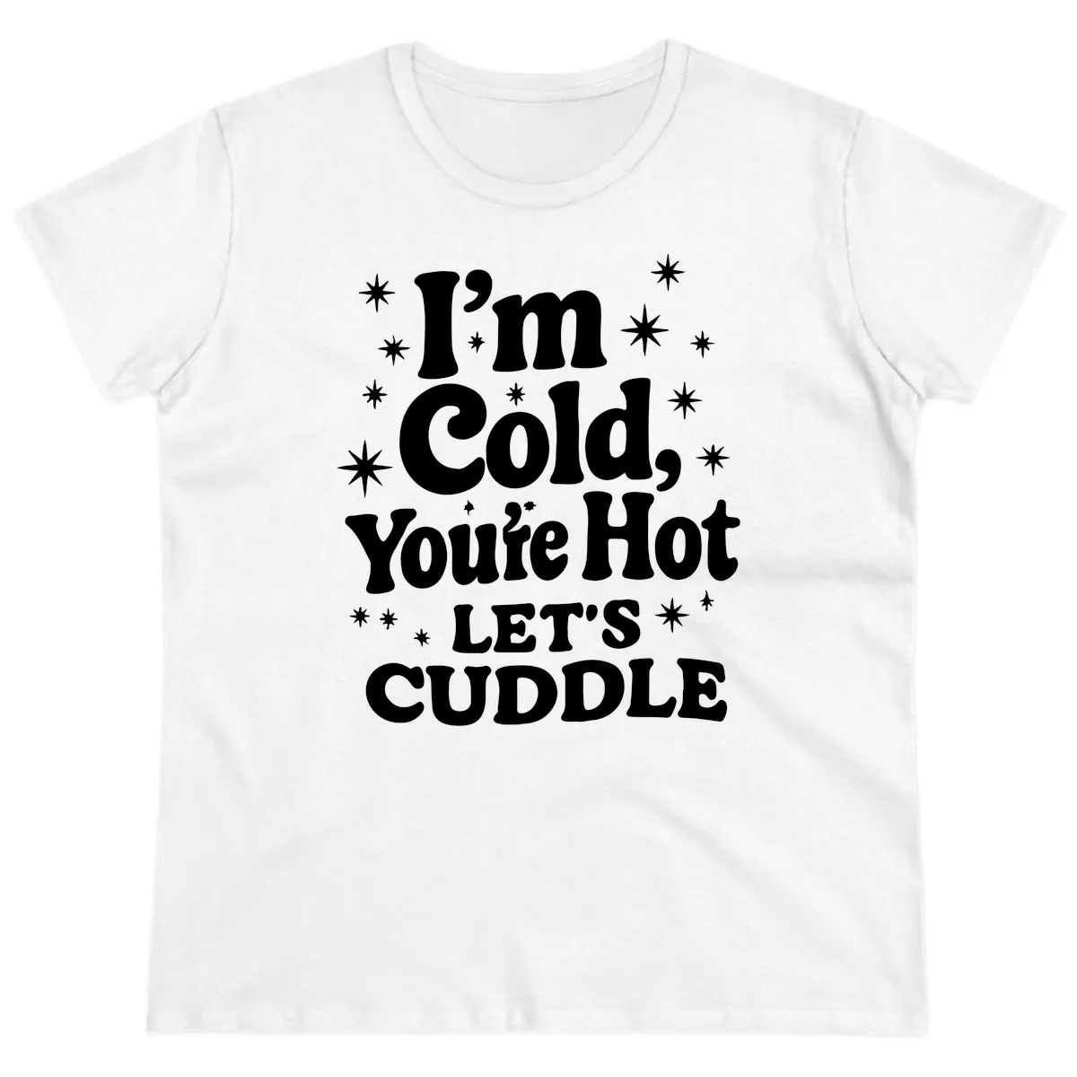 I'm Cold, You're Hot Let's Cuddle Ladies Tee in White