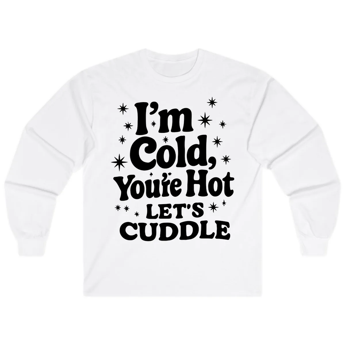 I'm Cold, You're Hot Let's Cuddle Long Sleeve in White