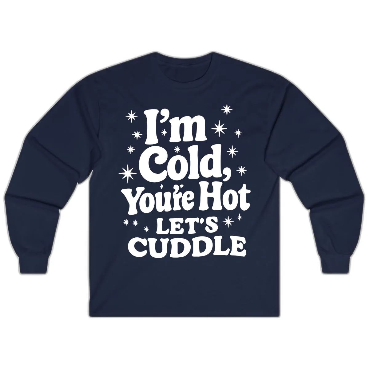 I'm Cold, You're Hot Let's Cuddle Long Sleeve in Navy
