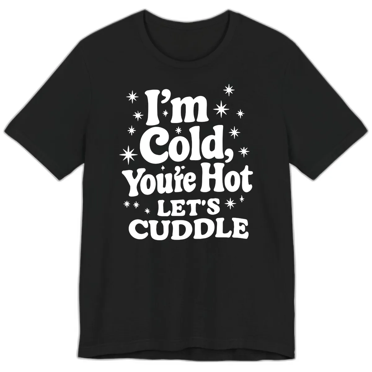 I'm Cold, You're Hot Let's Cuddle Premium T-Shirt in Black