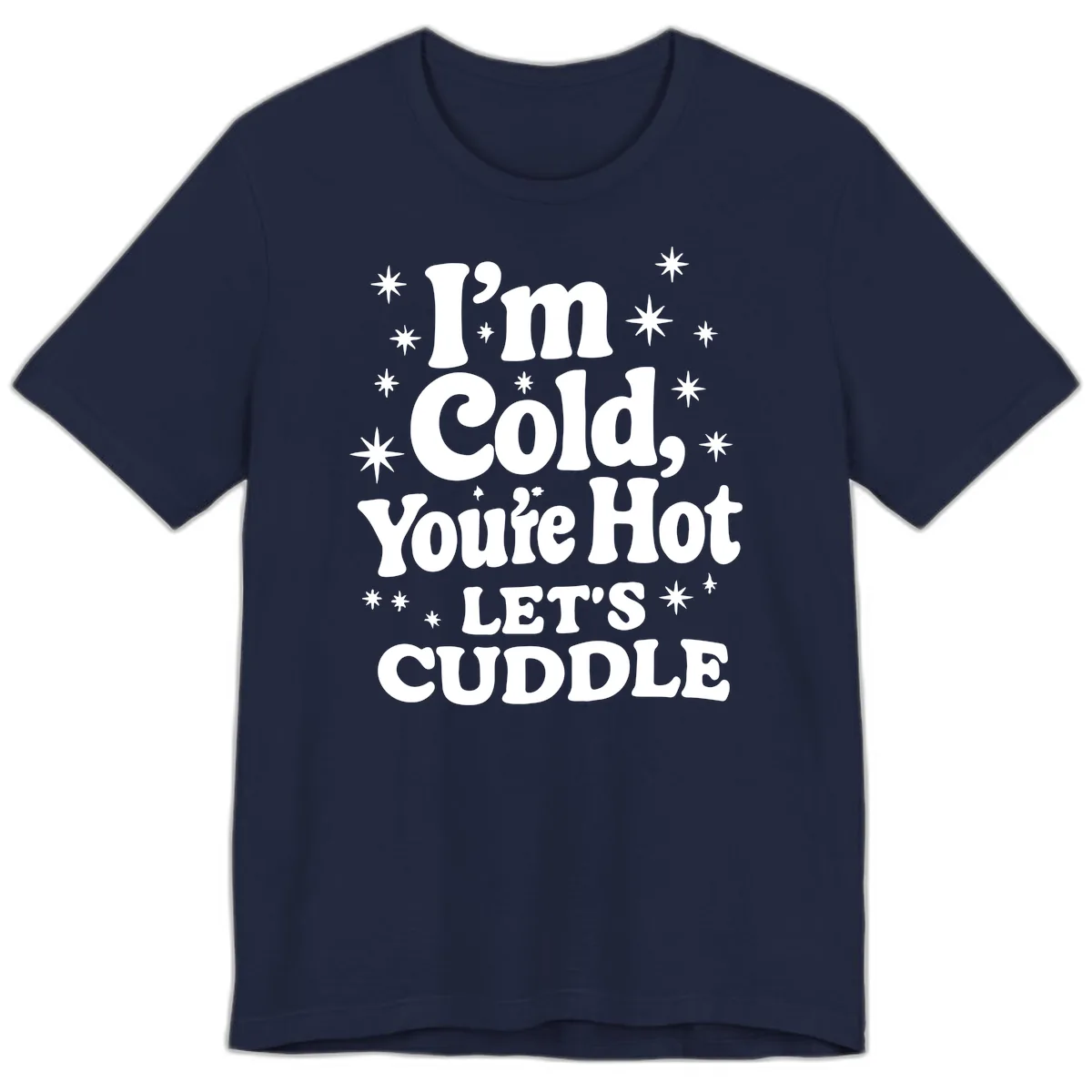 I'm Cold, You're Hot Let's Cuddle Premium T-Shirt in Navy