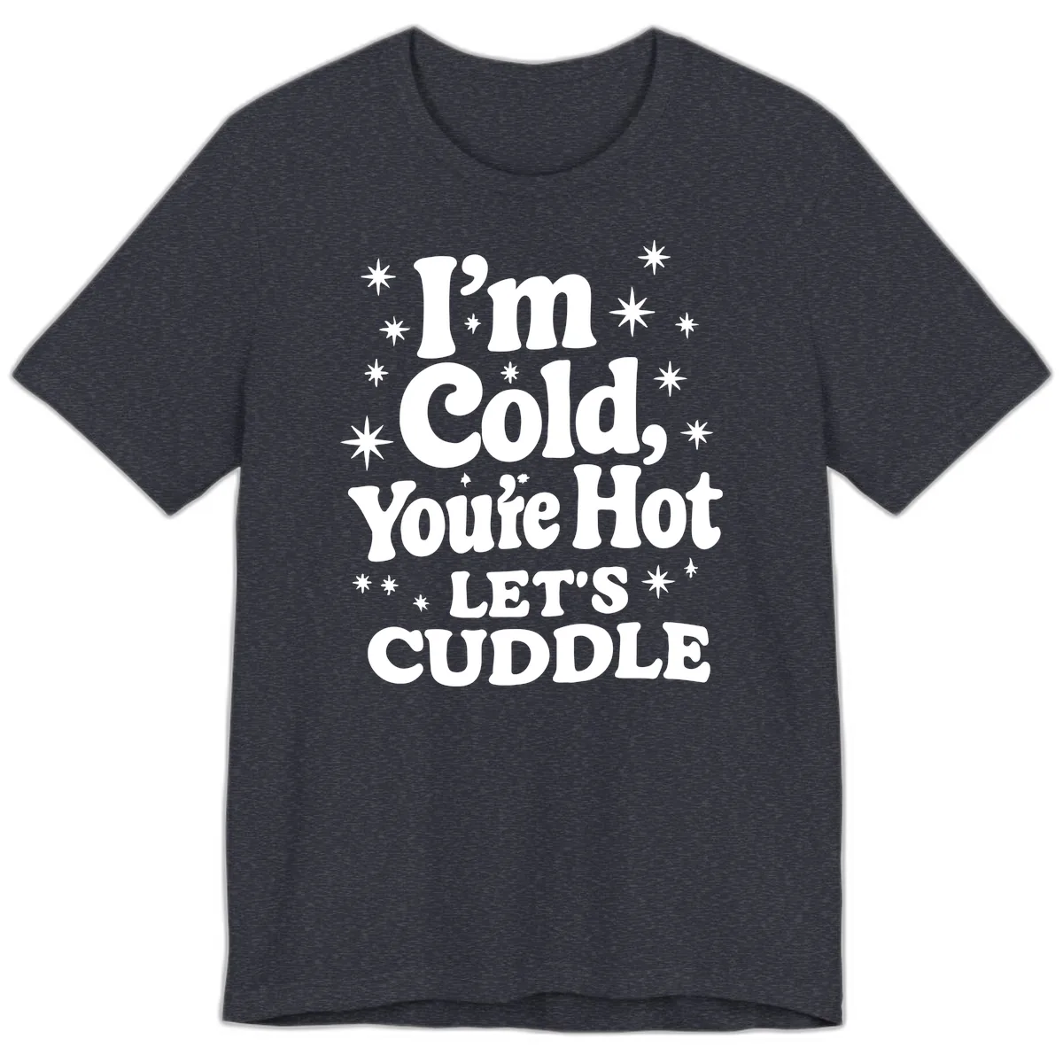 I'm Cold, You're Hot Let's Cuddle Premium T-Shirt in Heather Navy