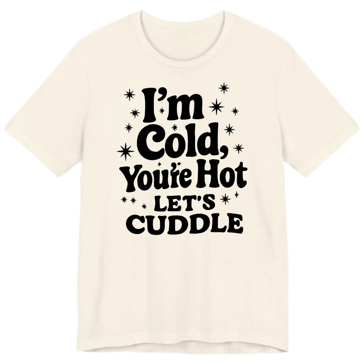 I'm Cold, You're Hot Let's Cuddle Premium T-Shirt in Natural