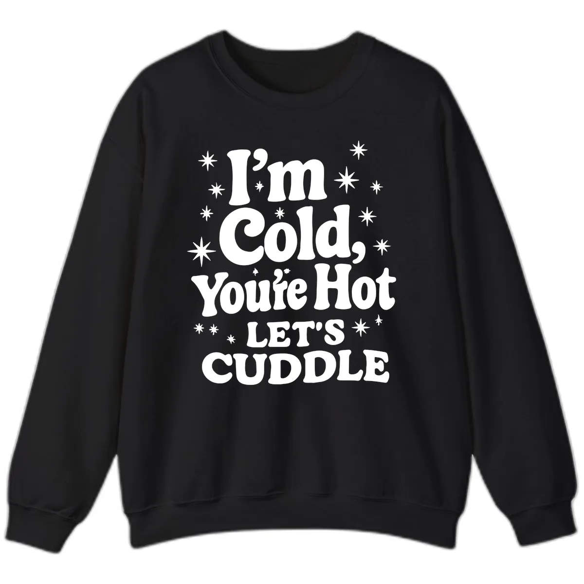 I'm Cold, You're Hot Let's Cuddle Sweatshirt in Black