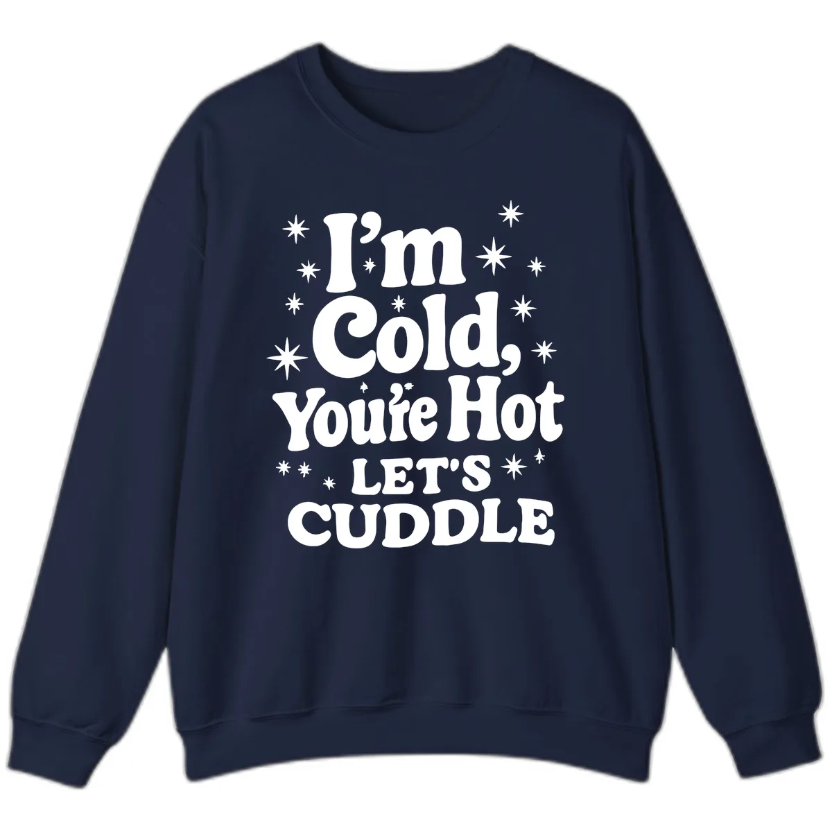 I'm Cold, You're Hot Let's Cuddle Sweatshirt in Navy
