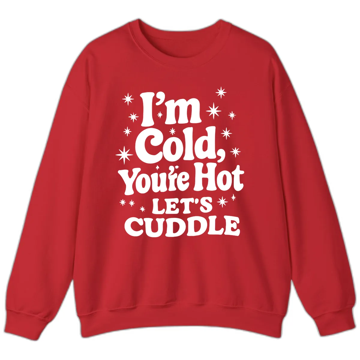I'm Cold, You're Hot Let's Cuddle Sweatshirt in Red