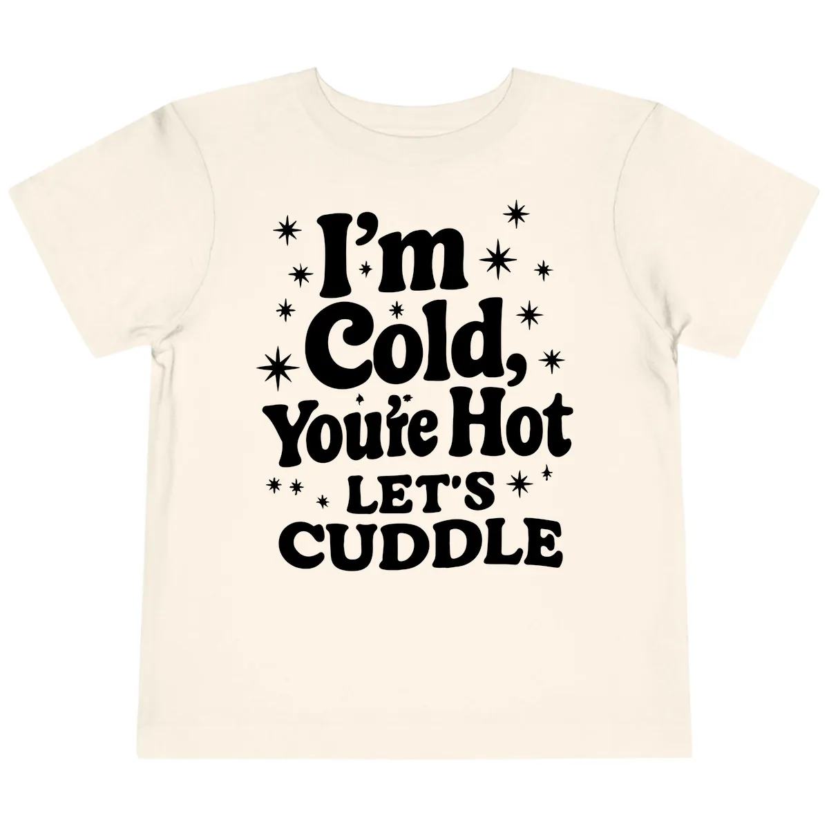 I'm Cold, You're Hot Let's Cuddle Toddler T-Shirt in Natural