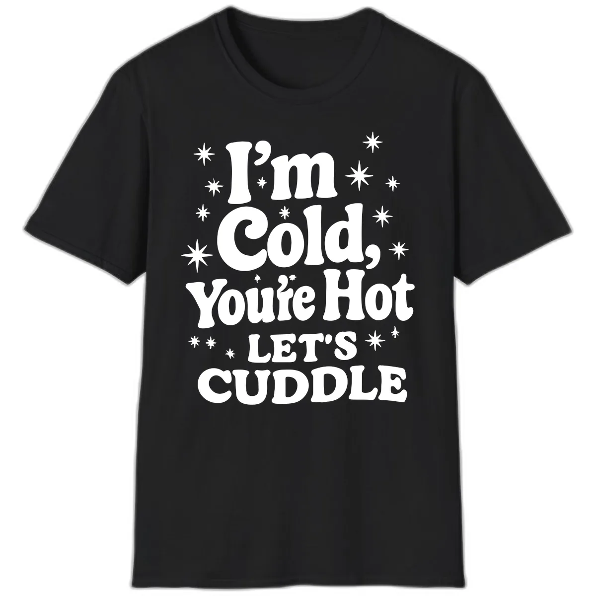 I'm Cold, You're Hot Let's Cuddle T-Shirt in Black