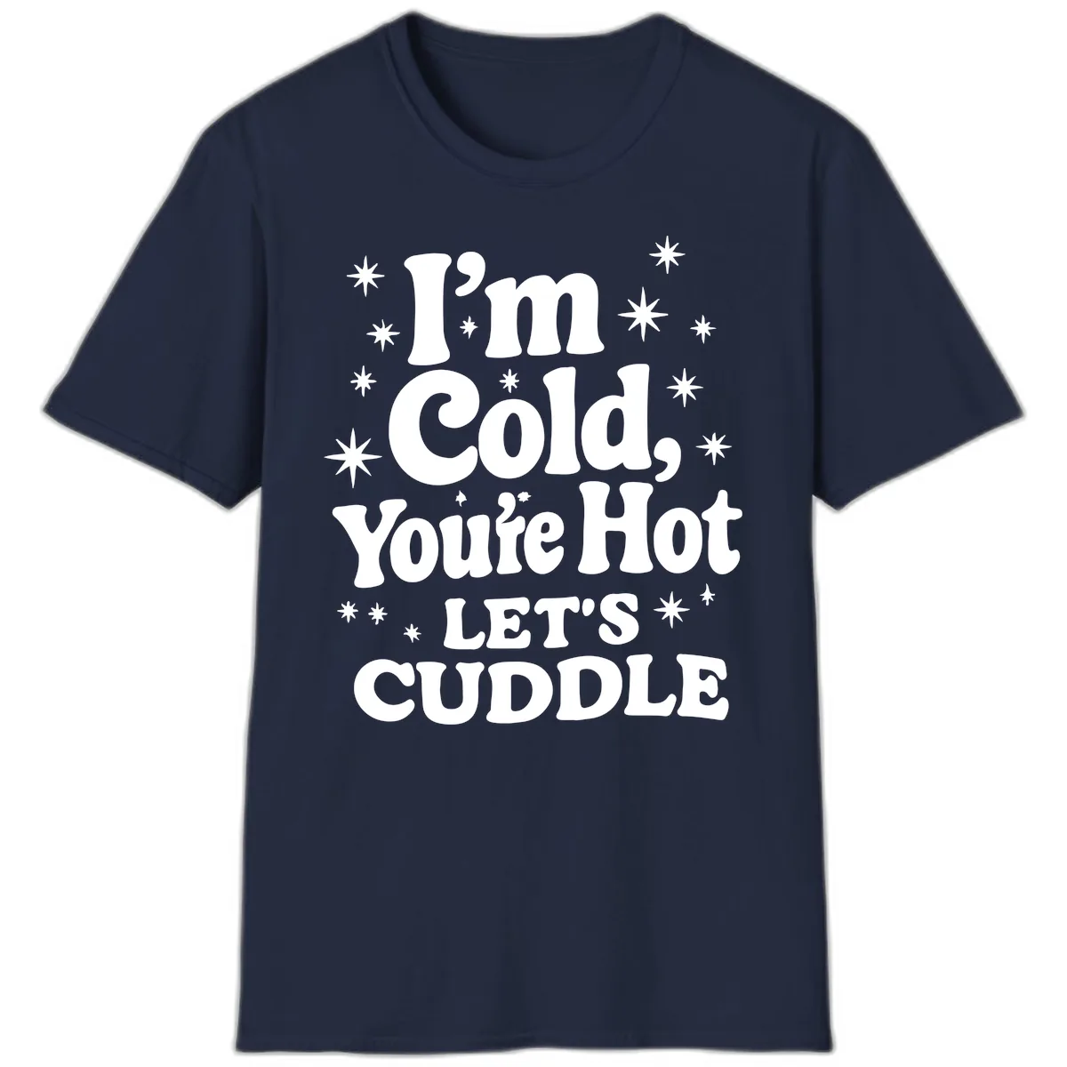 I'm Cold, You're Hot Let's Cuddle T-Shirt in Navy