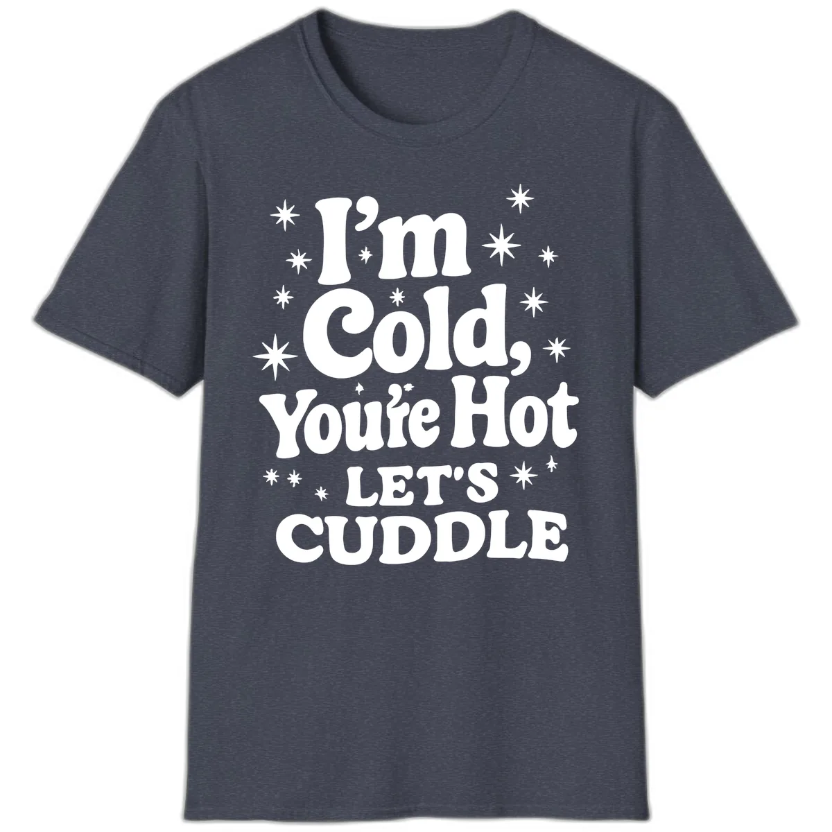 I'm Cold, You're Hot Let's Cuddle T-Shirt in Heather Navy