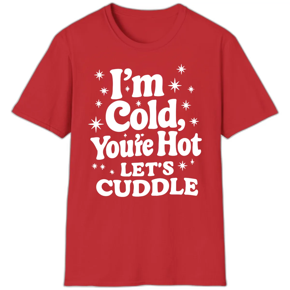 I'm Cold, You're Hot Let's Cuddle T-Shirt in Red