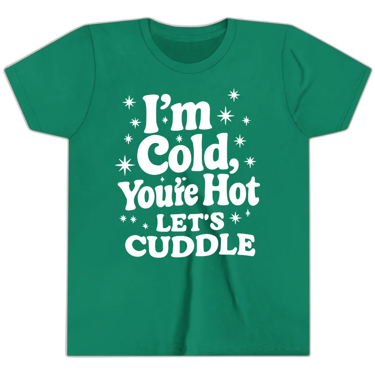 I'm Cold, You're Hot Let's Cuddle Youth T-Shirt in Kelly