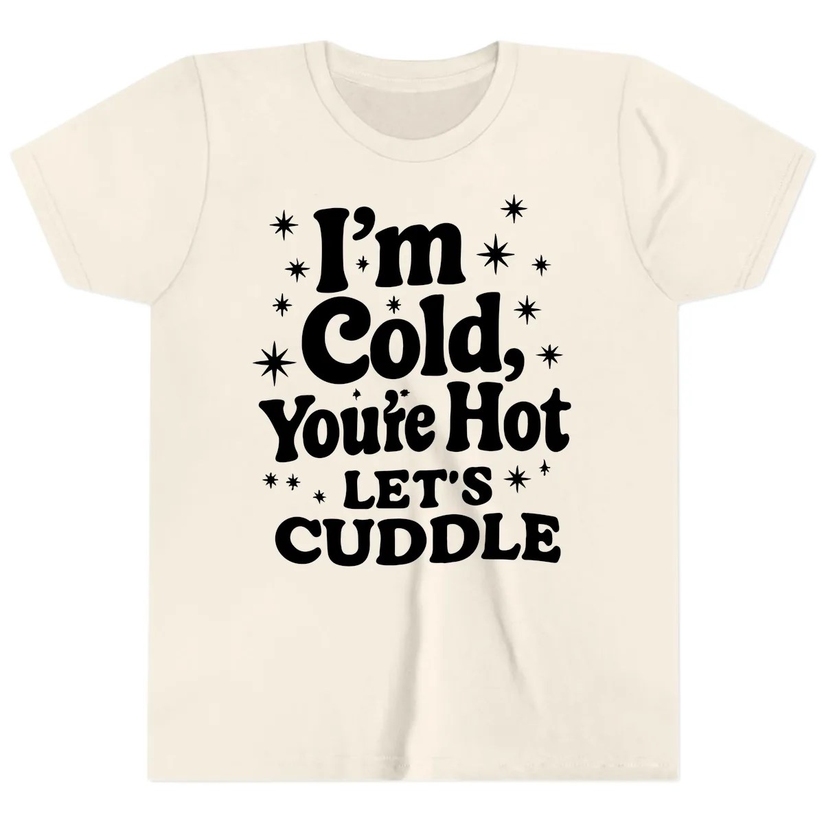 I'm Cold, You're Hot Let's Cuddle Youth T-Shirt in Natural