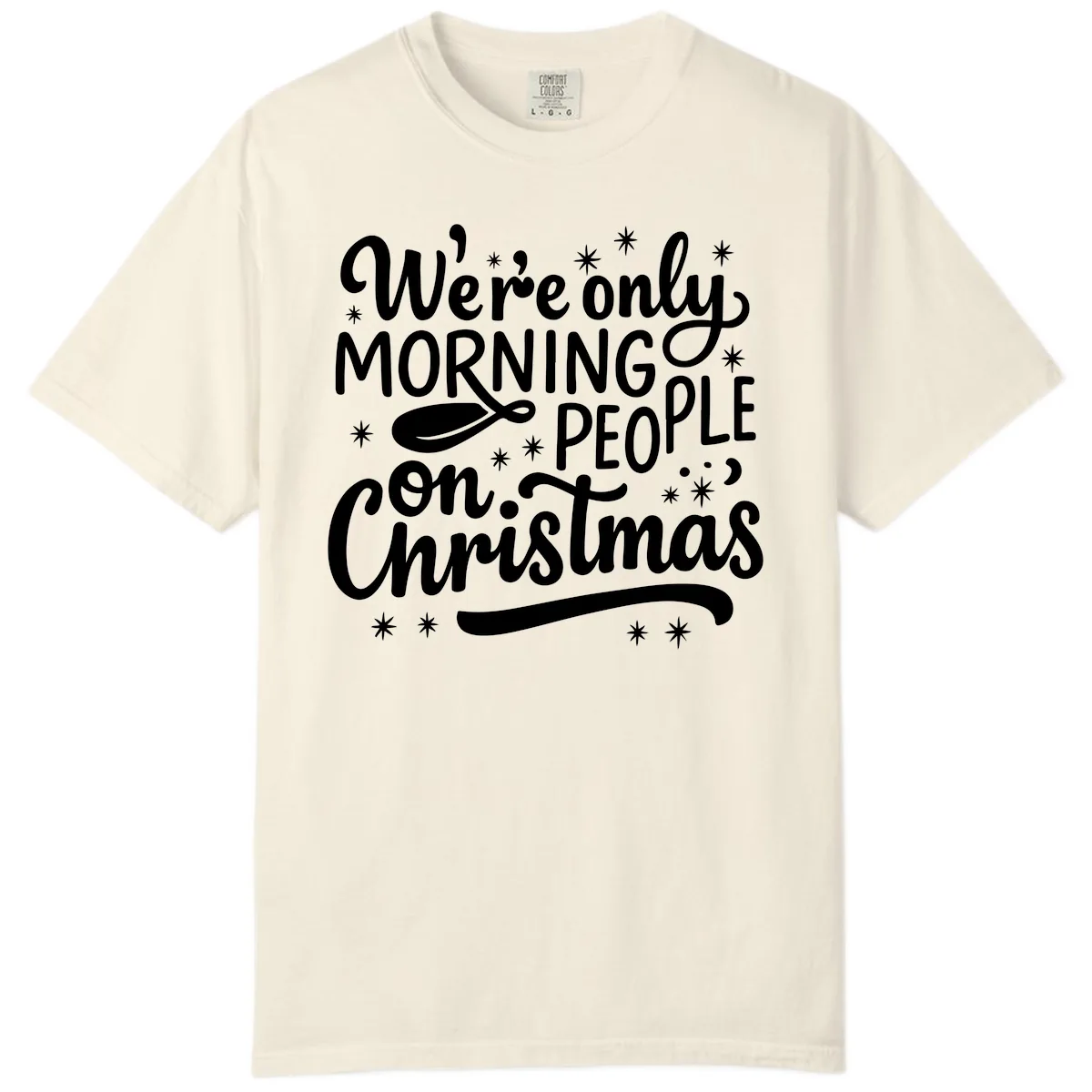 We're Only Morning People On Christmas Comfort Color in Ivory