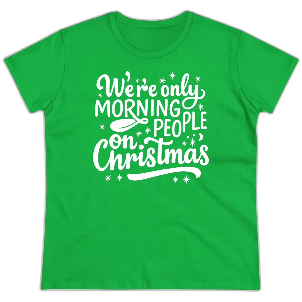 We're Only Morning People On Christmas Ladies Tee in Irish Green
