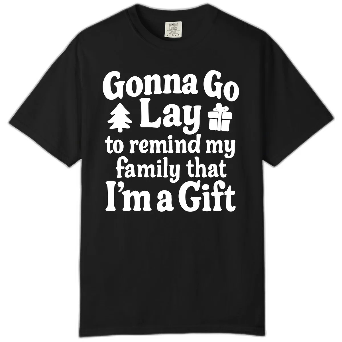 Gonna Go Lay To Remind My Family I'm A Gift Comfort Color in Black