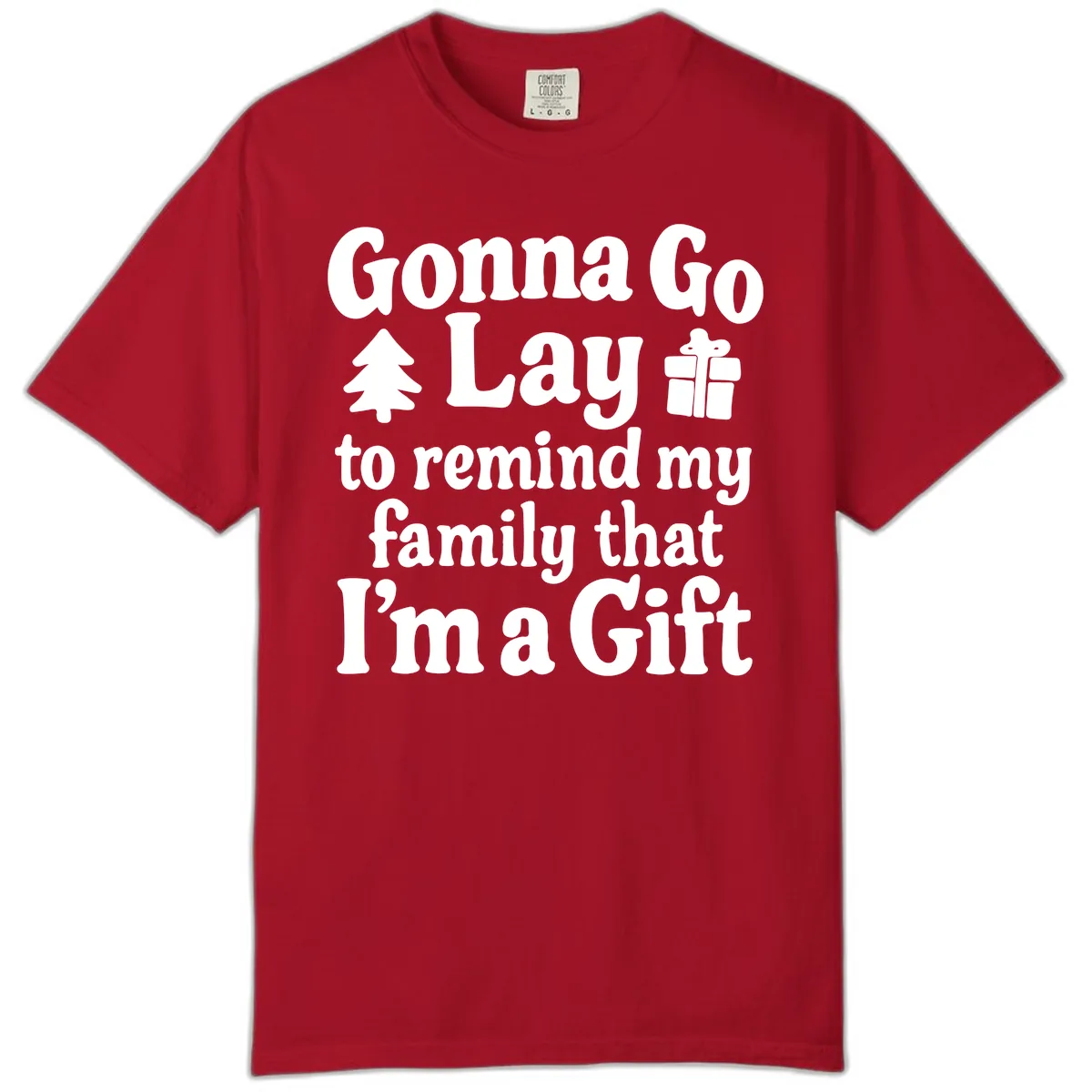 Gonna Go Lay To Remind My Family I'm A Gift Comfort Color in Red