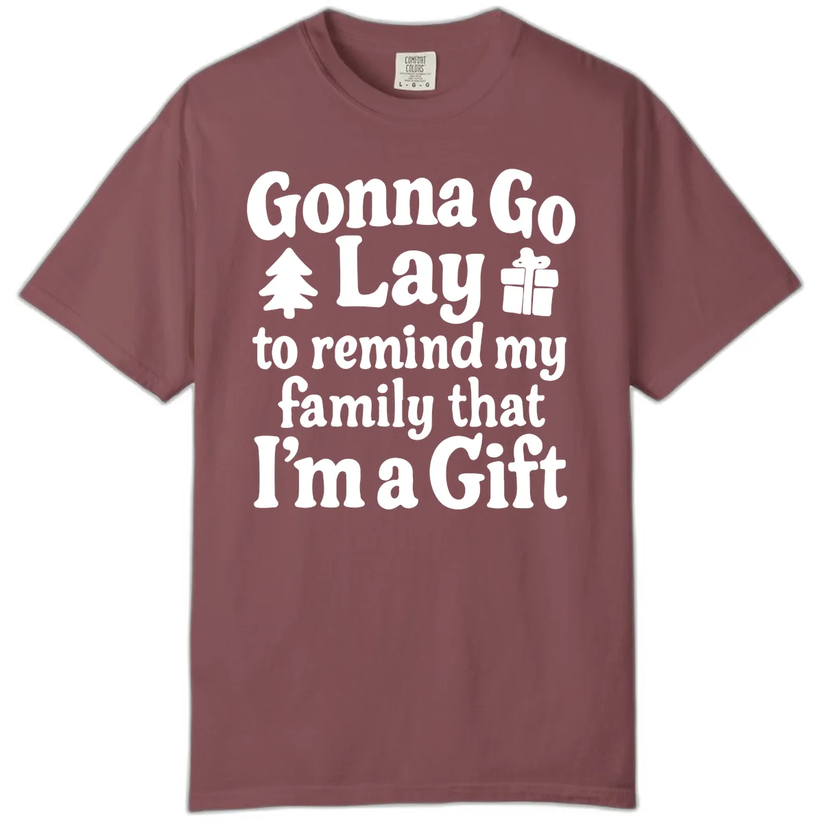 Gonna Go Lay To Remind My Family I'm A Gift Comfort Color in Brick