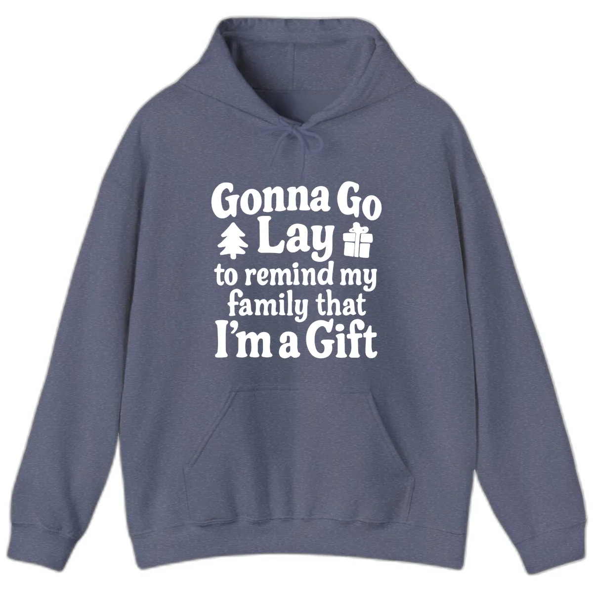 Gonna Go Lay To Remind My Family I'm A Gift Hoodie in Heather Navy
