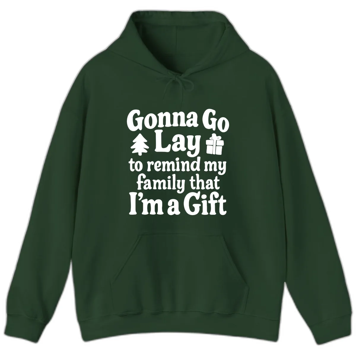 Gonna Go Lay To Remind My Family I'm A Gift Hoodie in Forest Green