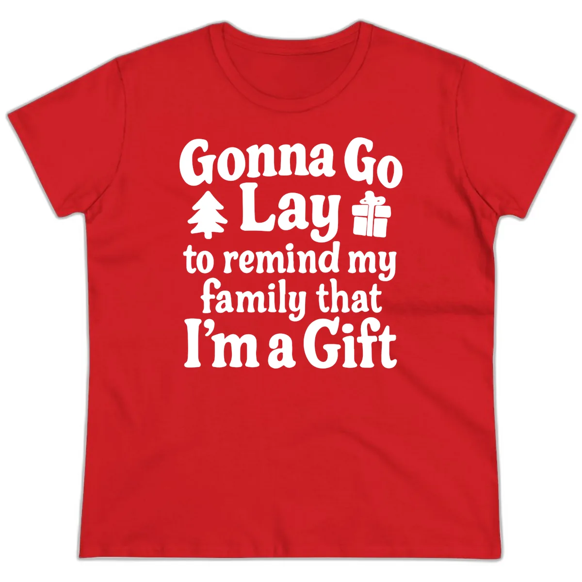 Gonna Go Lay To Remind My Family I'm A Gift Ladies Tee in Red