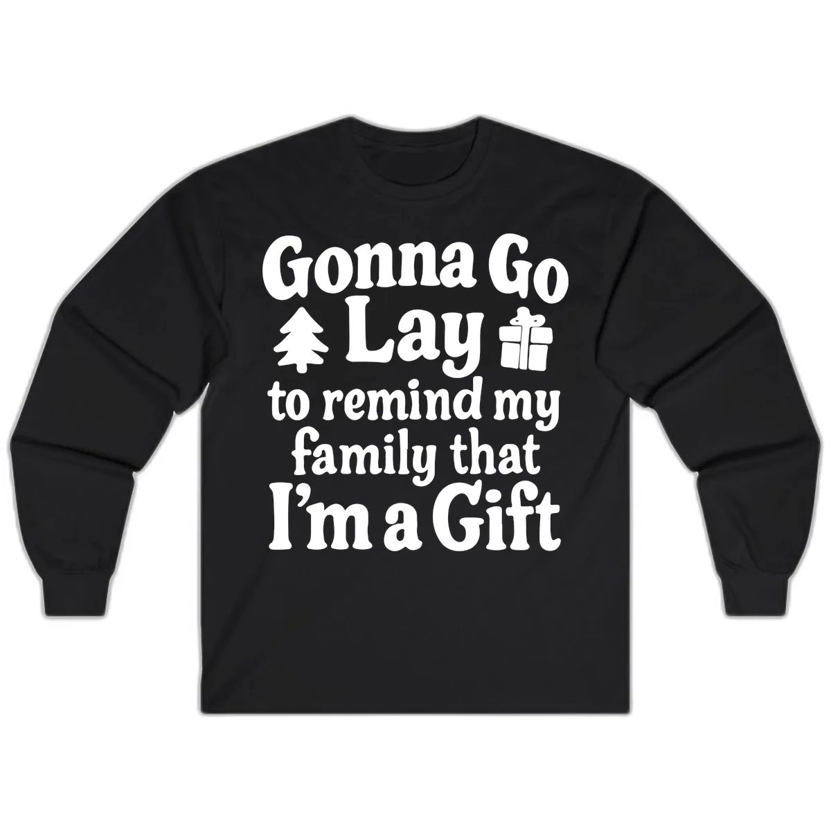Gonna Go Lay To Remind My Family I'm A Gift Long Sleeve in Black