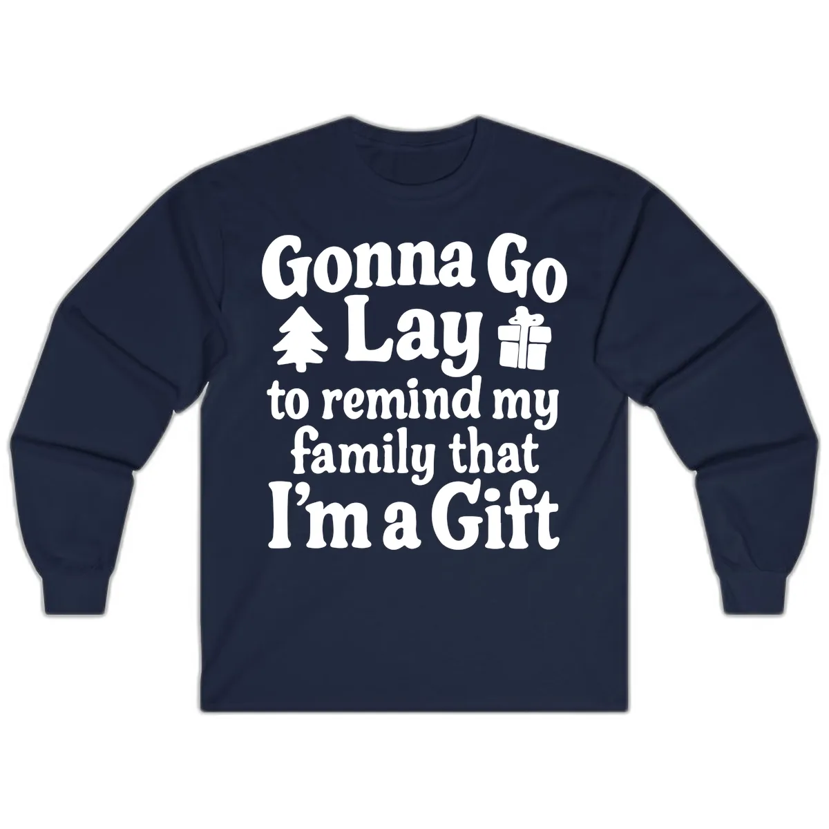 Gonna Go Lay To Remind My Family I'm A Gift Long Sleeve in Navy