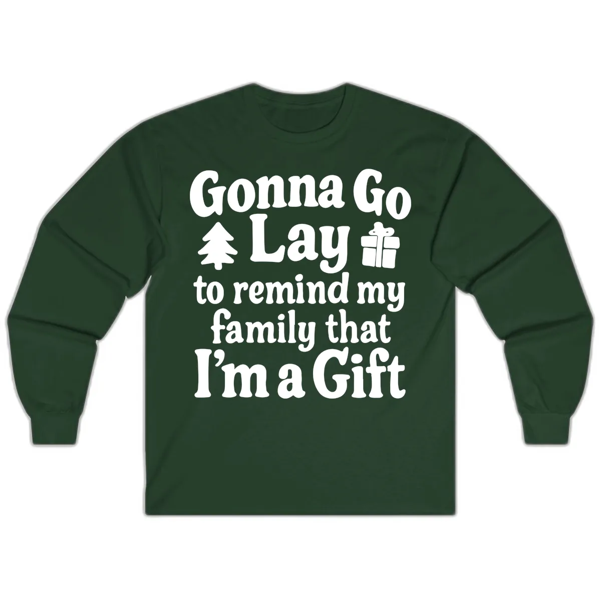 Gonna Go Lay To Remind My Family I'm A Gift Long Sleeve in Forest Green