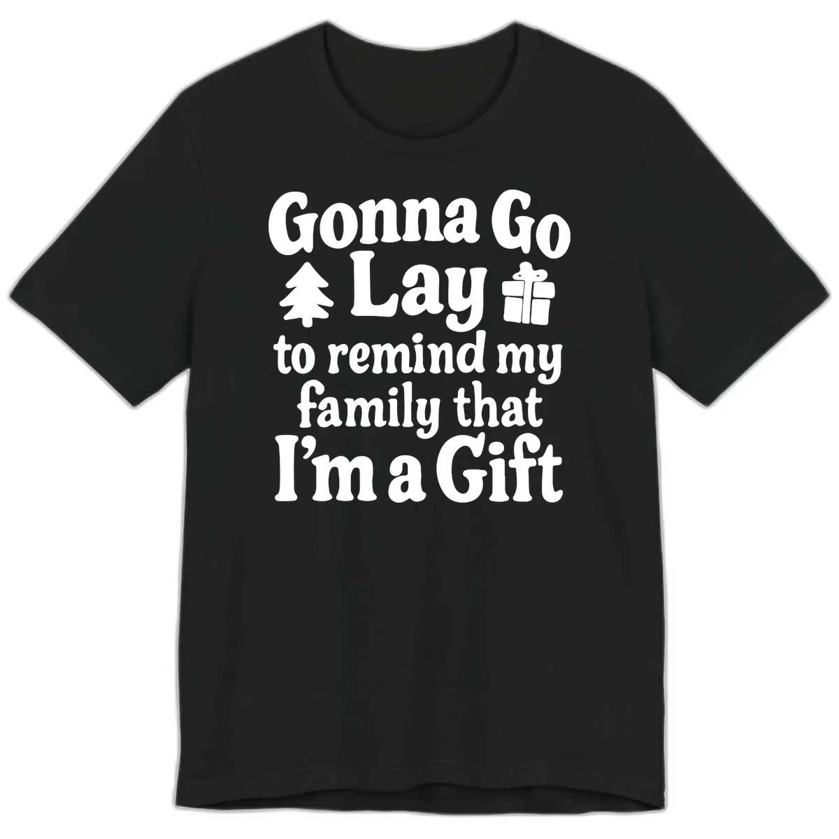 Gonna Go Lay To Remind My Family I'm A Gift Premium T-Shirt in Black