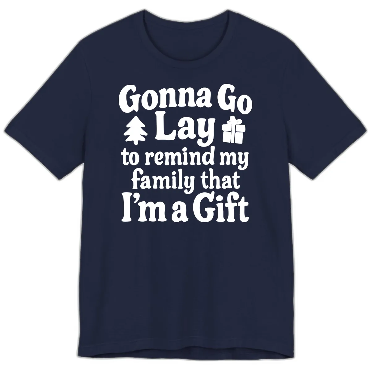 Gonna Go Lay To Remind My Family I'm A Gift Premium T-Shirt in Navy