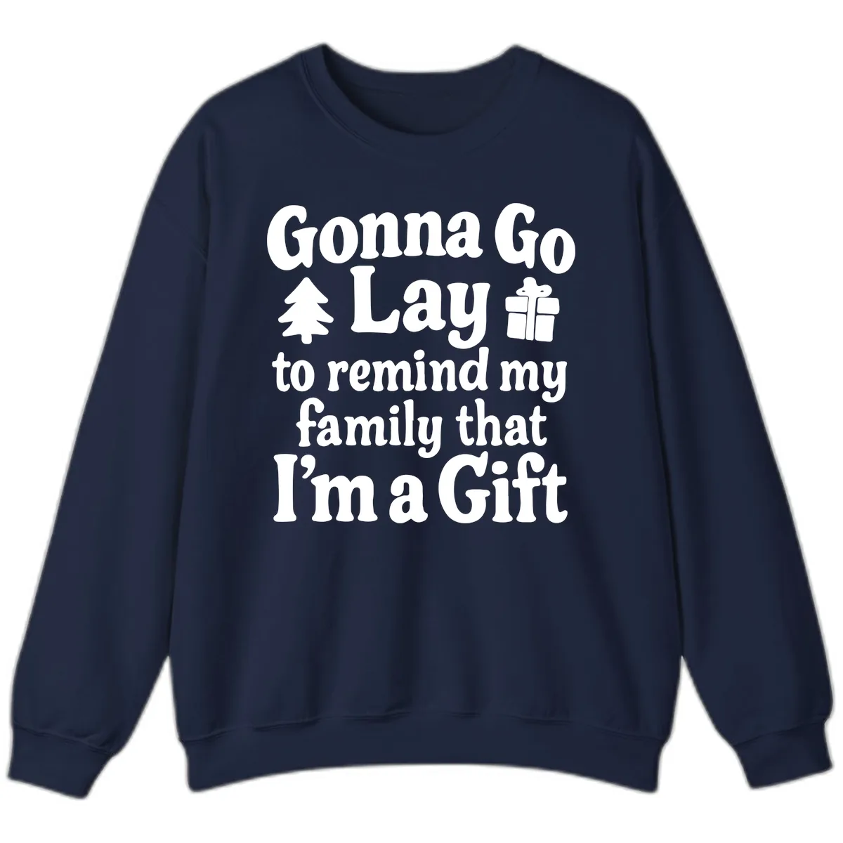 Gonna Go Lay To Remind My Family I'm A Gift Sweatshirt in Navy