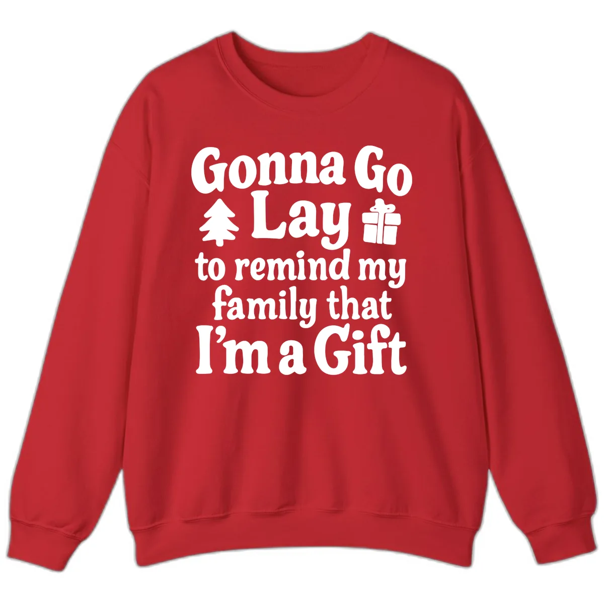 Gonna Go Lay To Remind My Family I'm A Gift Sweatshirt in Red