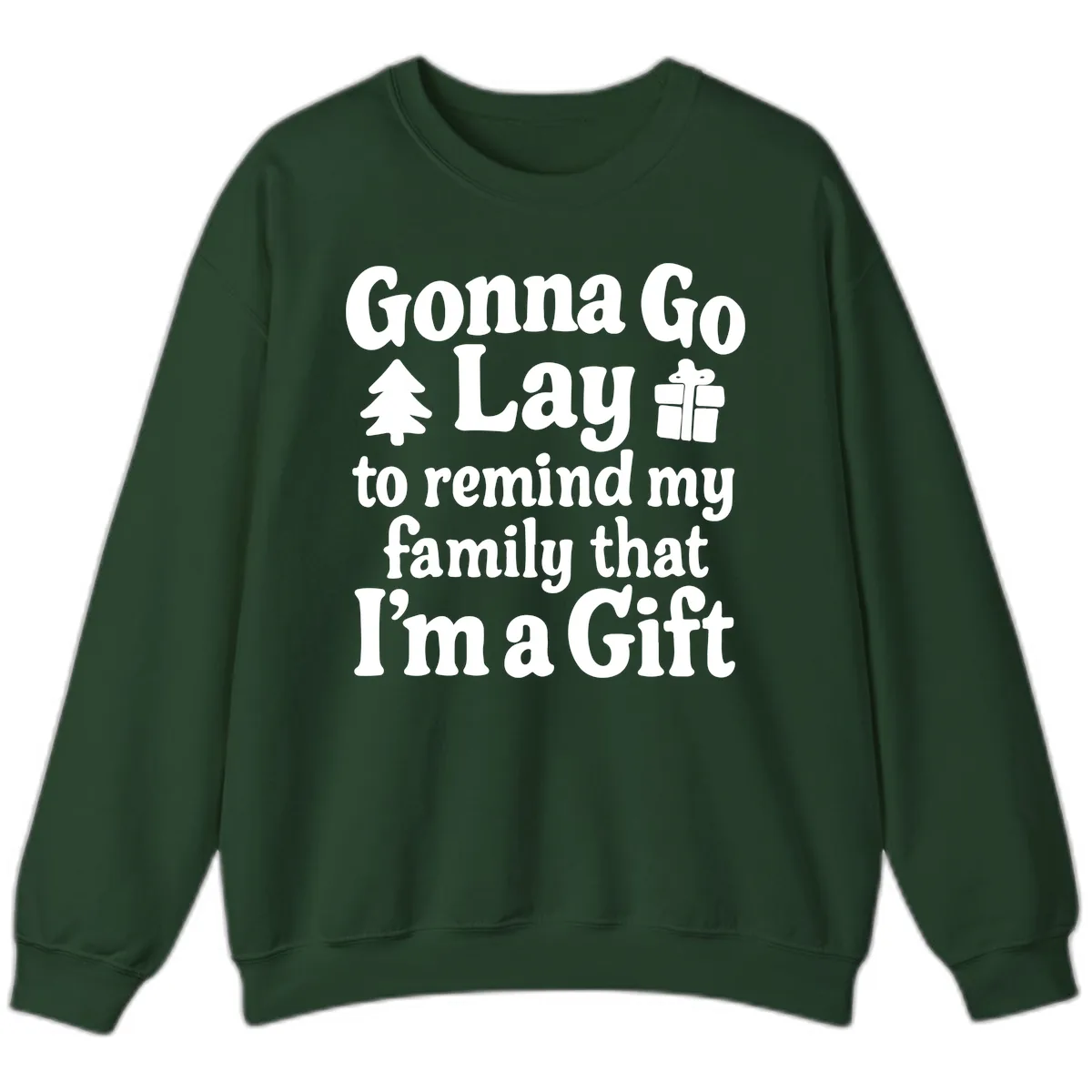 Gonna Go Lay To Remind My Family I'm A Gift Sweatshirt in Forest Green