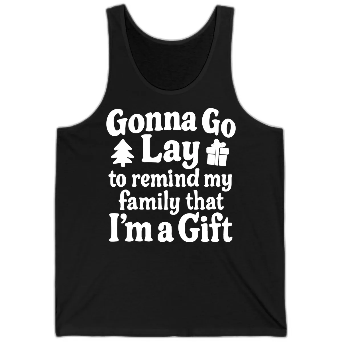 Gonna Go Lay To Remind My Family I'm A Gift Tank in Black