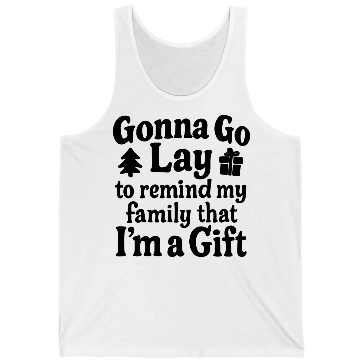 Gonna Go Lay To Remind My Family I'm A Gift Tank in White