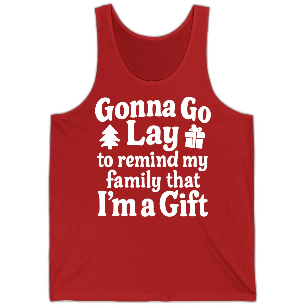 Gonna Go Lay To Remind My Family I'm A Gift Tank in Red
