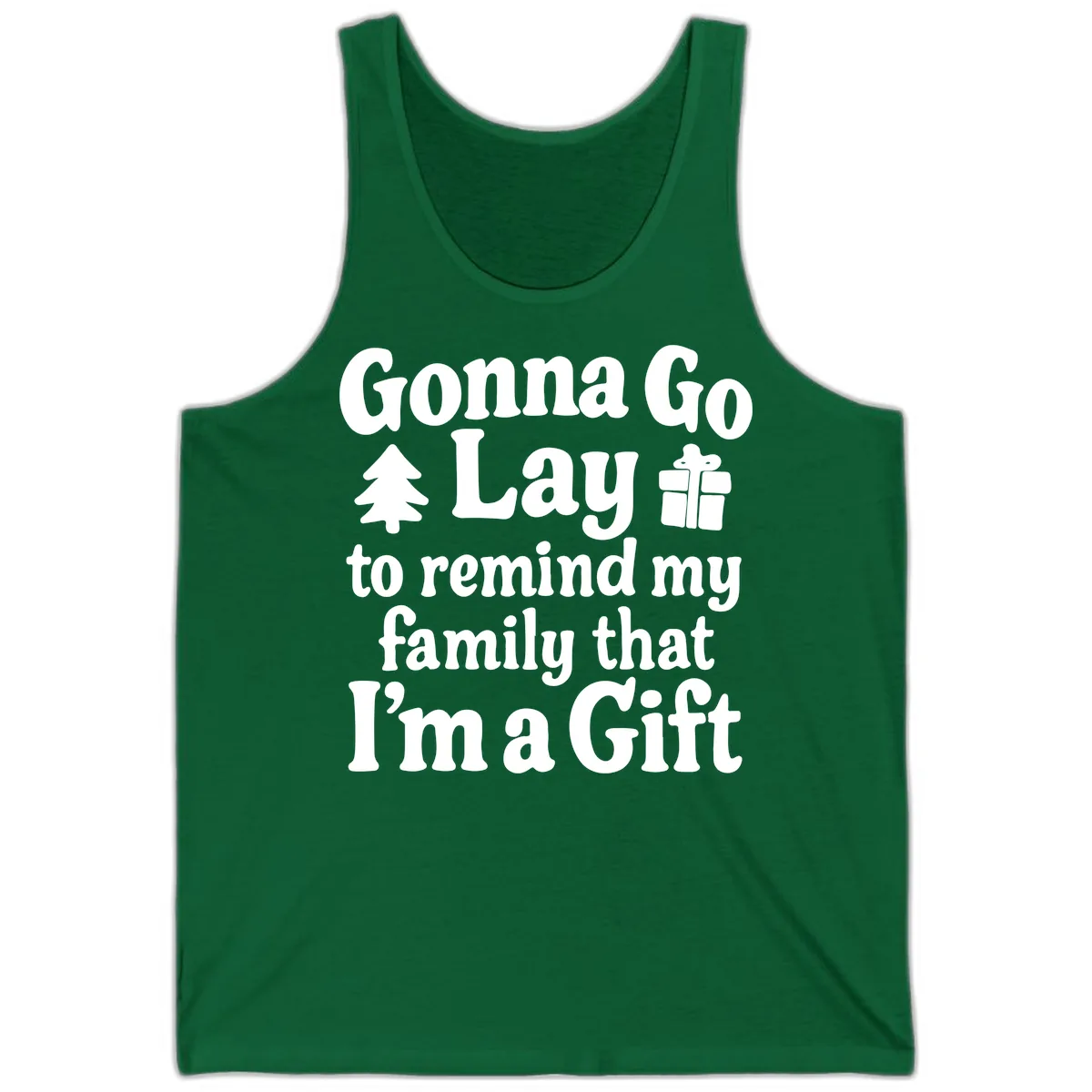 Gonna Go Lay To Remind My Family I'm A Gift Tank in Kelly