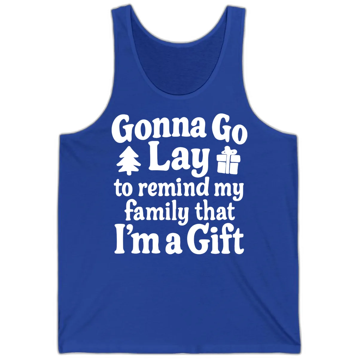 Gonna Go Lay To Remind My Family I'm A Gift Tank in True Royal