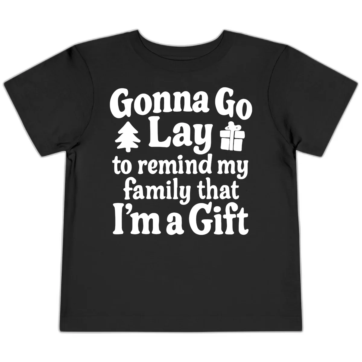 Gonna Go Lay To Remind My Family I'm A Gift Toddler T-Shirt in Black