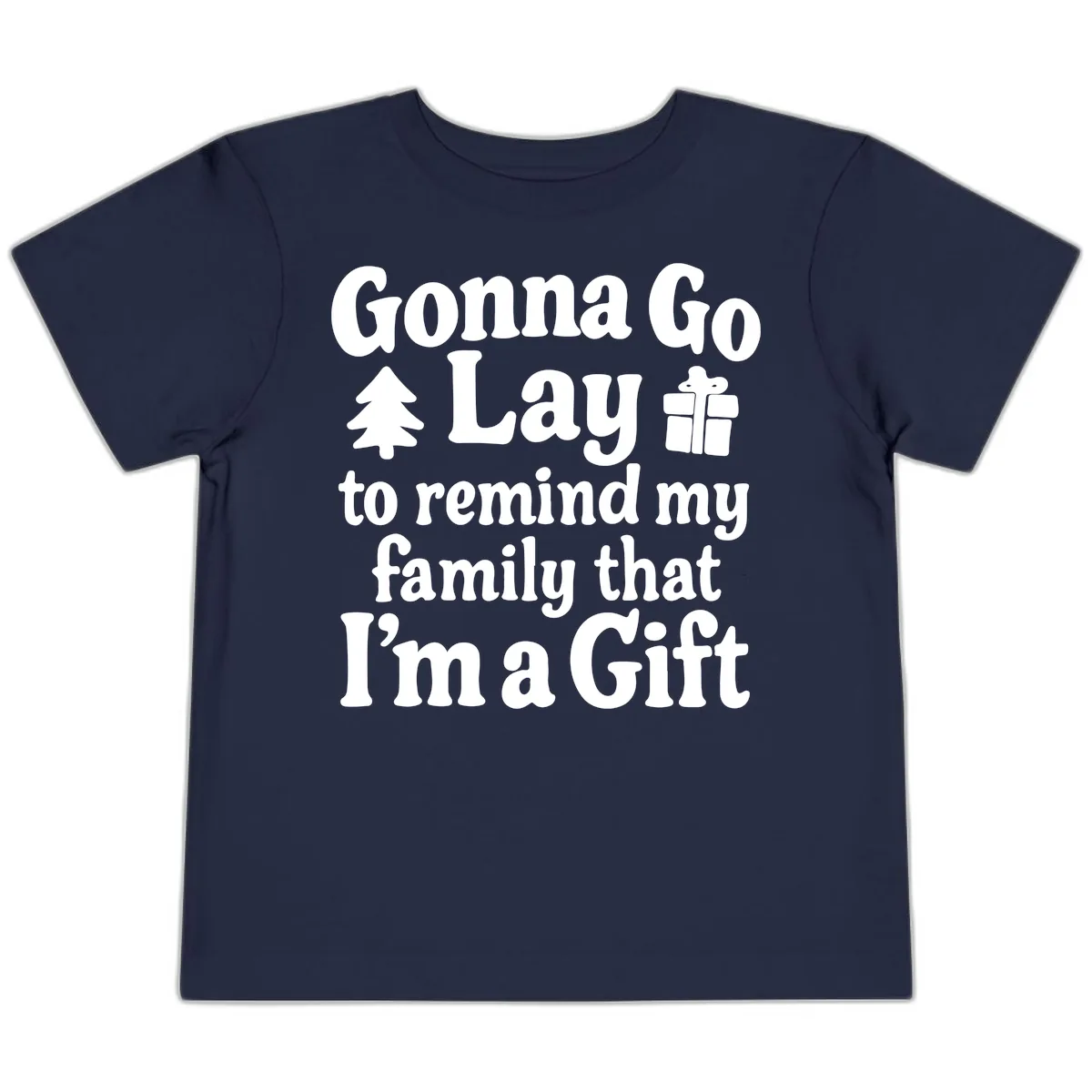 Gonna Go Lay To Remind My Family I'm A Gift Toddler T-Shirt in Navy