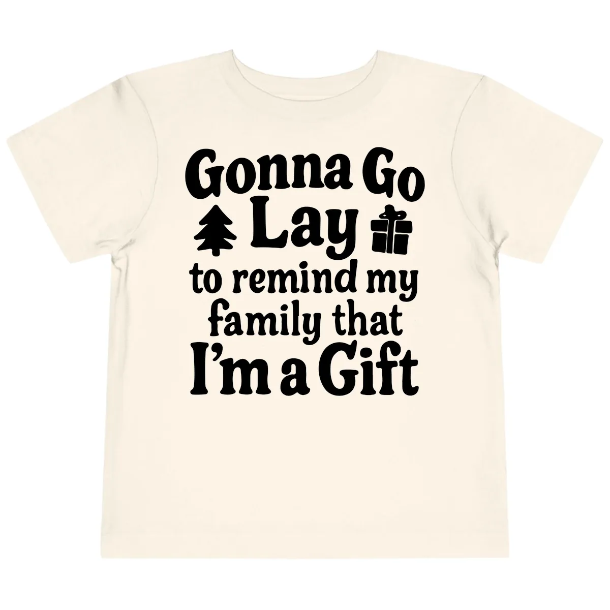 Gonna Go Lay To Remind My Family I'm A Gift Toddler T-Shirt in Natural