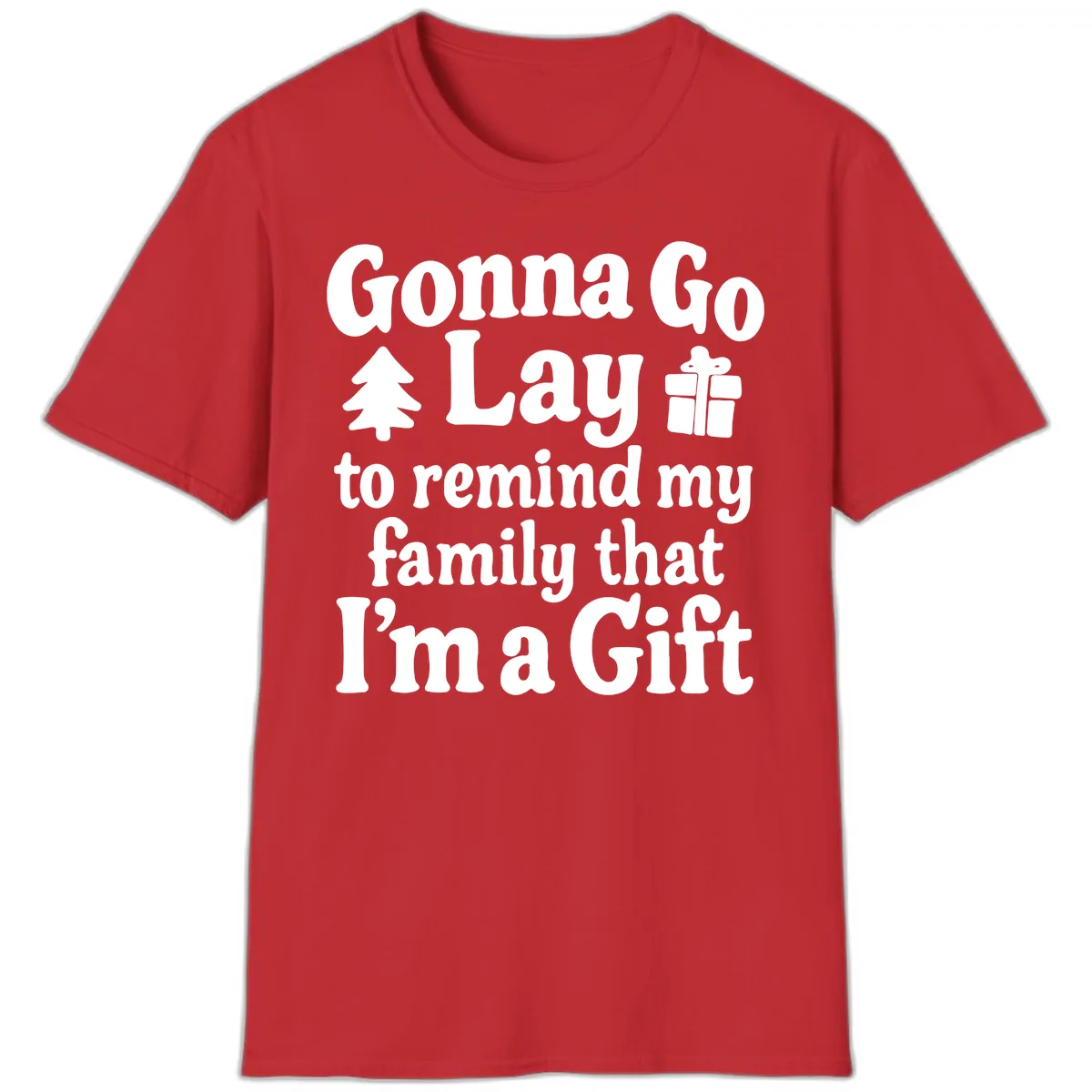 Gonna Go Lay To Remind My Family I'm A Gift T-Shirt in Red