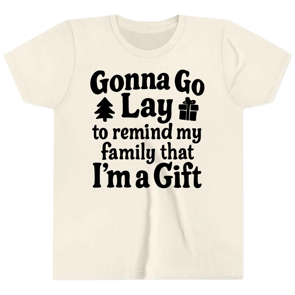 Gonna Go Lay To Remind My Family I'm A Gift Youth T-Shirt in Natural
