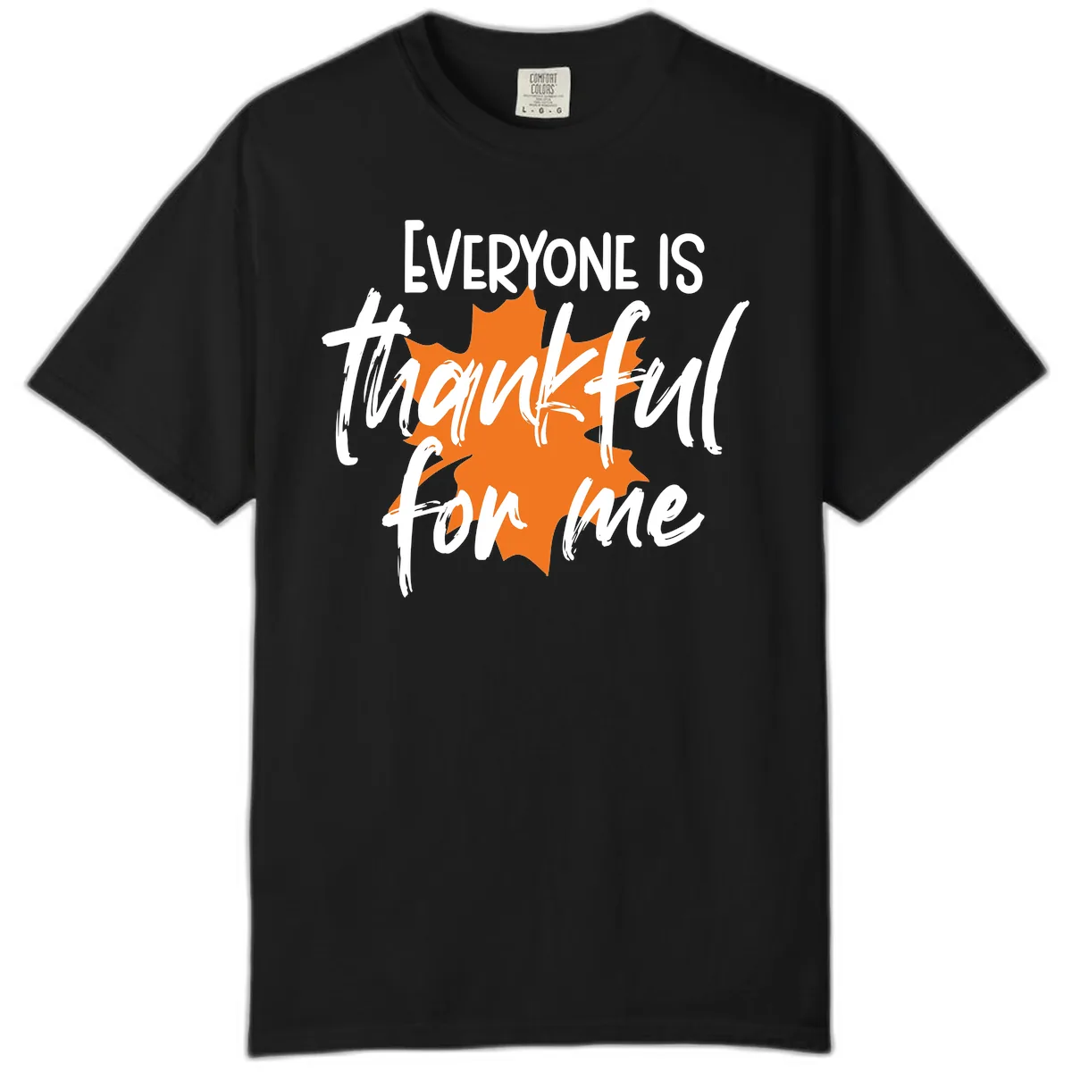 Everyone Is Thankful For Me Thanksgiving Comfort Color in Black