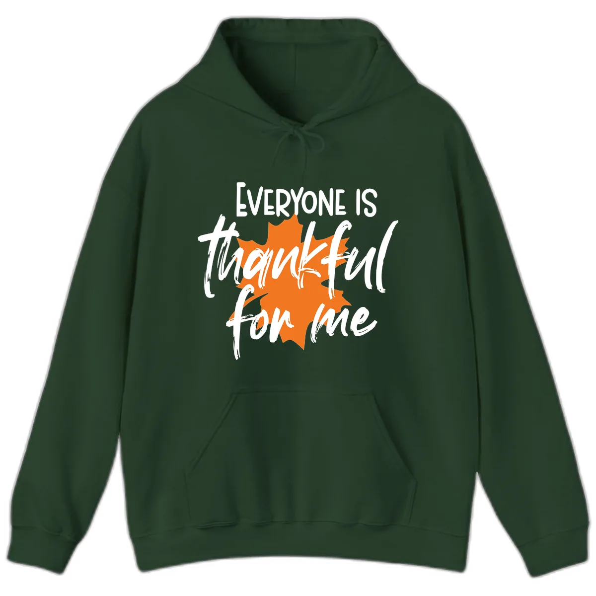 Everyone Is Thankful For Me Thanksgiving Hoodie in Forest Green