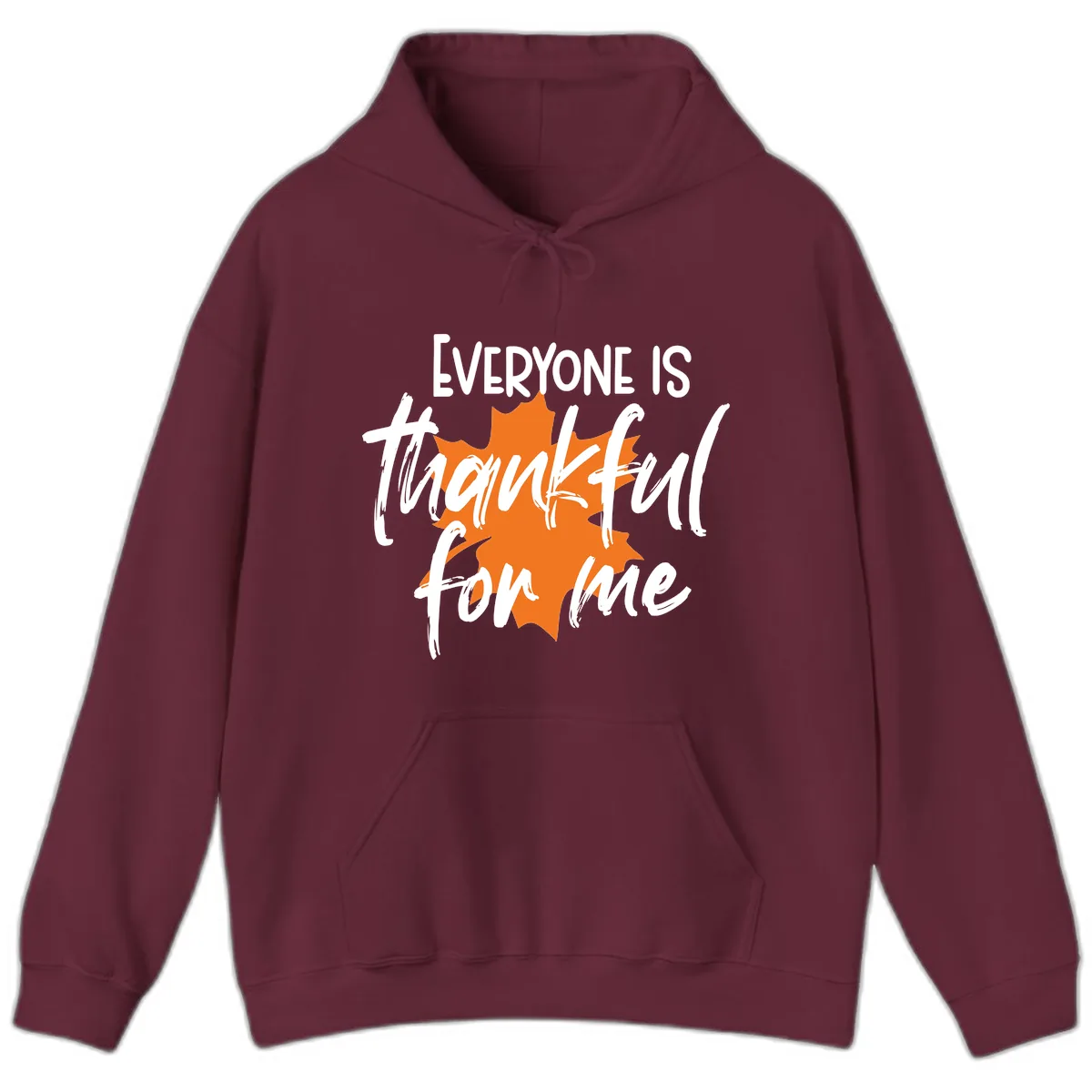 Everyone Is Thankful For Me Thanksgiving Hoodie in Maroon
