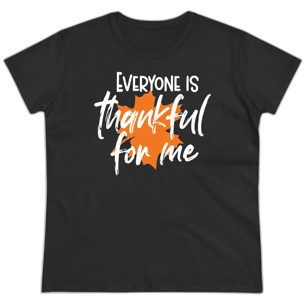 Everyone Is Thankful For Me Thanksgiving Ladies Tee in Black