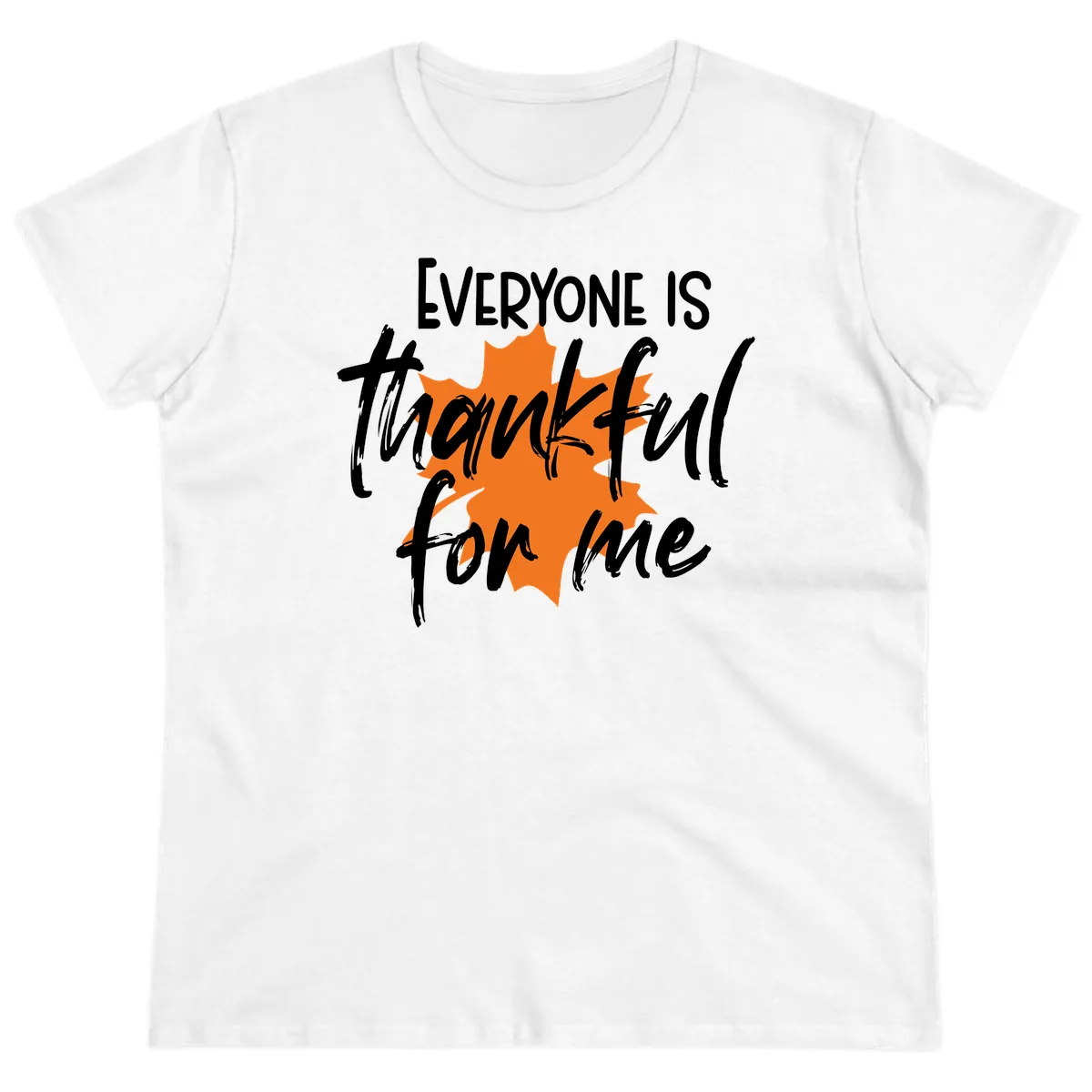 Everyone Is Thankful For Me Thanksgiving Ladies Tee in White