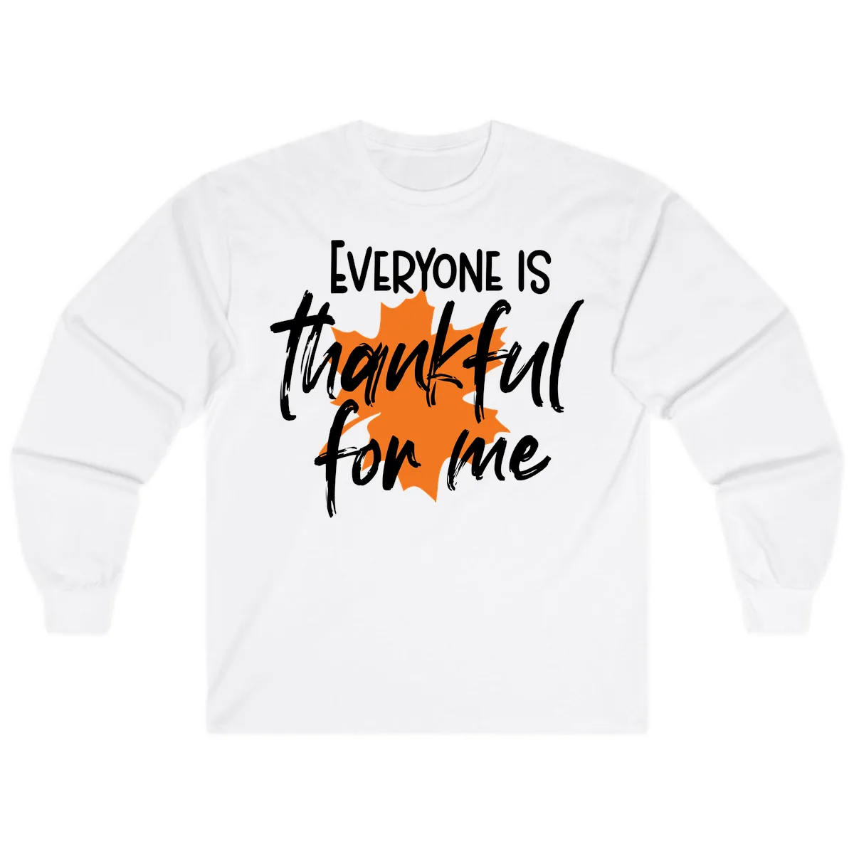 Everyone Is Thankful For Me Thanksgiving Long Sleeve in White